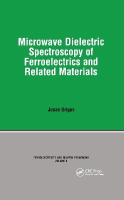 Microwave Dielectric Spectroscopy of Ferroelectrics and Related Materials -  Grigas