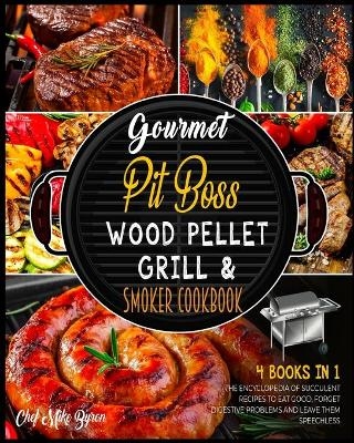 Gourmet Pit Boss Wood Pellet Grill & Smoker Cookbook [4 Books in 1] - Mike Byron