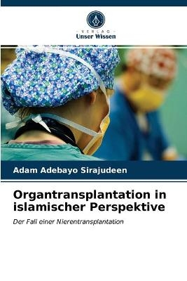 Organtransplantation in islamischer Perspektive - Adam Adebayo Sirajudeen