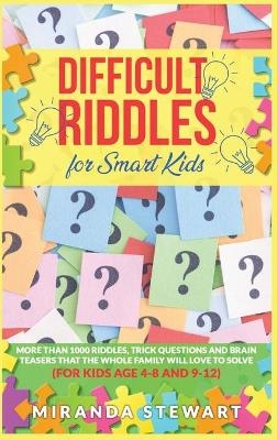 Difficult Riddles For Smart Kids - Miranda Stewart