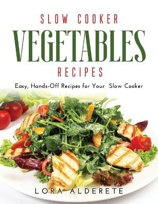 Slow Cooker Vegetables Recipes - Lora Alderete