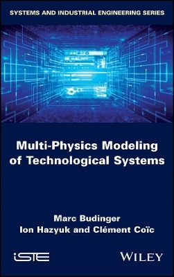Multi-physics Modeling of Technological Systems - Marc Budinger, Ion Hazyuk, Clément Coïc