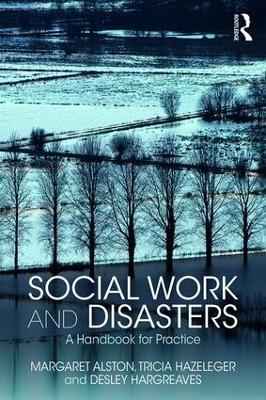 Social Work and Disasters - Margaret Alston, Tricia Hazeleger, Desley Hargreaves