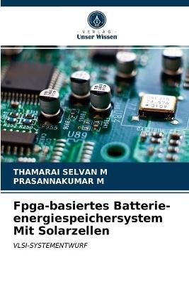 Fpga-basiertes Batterie-energiespeichersystem Mit Solarzellen - THAMARAI SELVAN M, PRASANNAKUMAR M