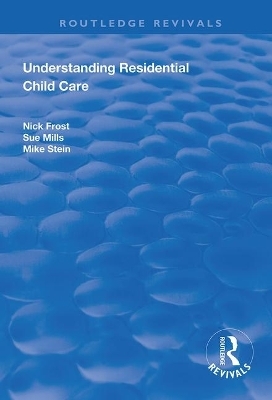 Understanding Residential Child Care - Nick Frost, Sue Mills