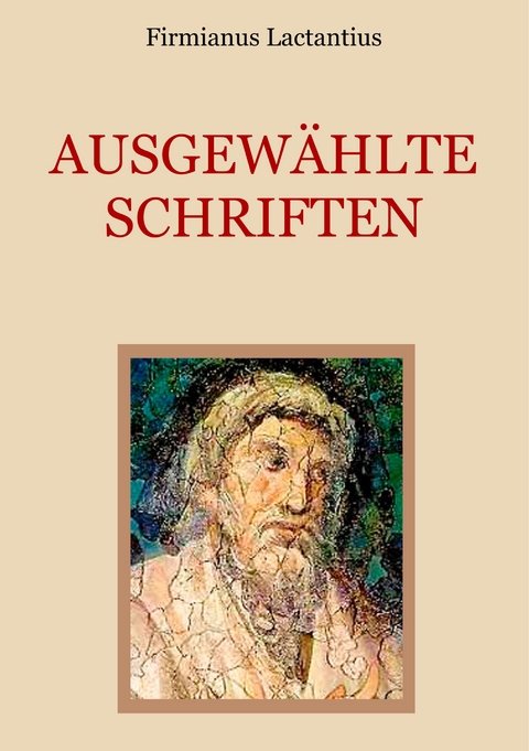 Ausgewählte Schriften - Firmianus Lactantius