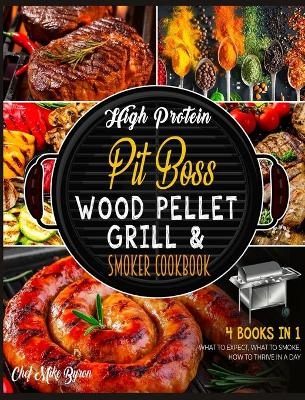 High Protein Pit Boss Wood Pellet Grill & Smoker Cookbook [4 Books in 1] - Mike Byron