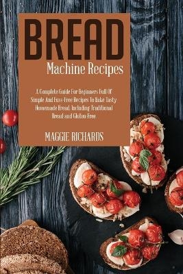 Bread Machine Recipes - Maggie Richards