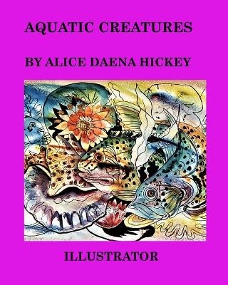 Aquatic Creatures - Alice Daena Hickey