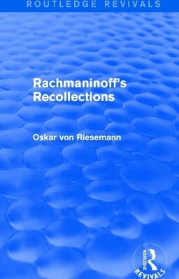 Rachmaninoff's Recollections (Routledge Revivals) - Oskar Von Riesemann