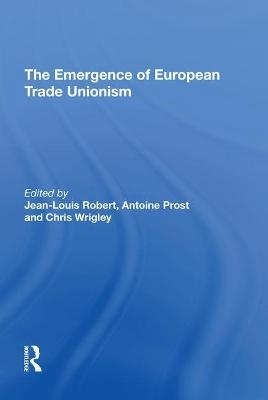 The Emergence of European Trade Unionism - Jean-Louis Robert