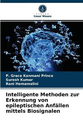 Intelligente Methoden zur Erkennung von epileptischen Anfällen mittels Biosignalen - P Grace Kanmani Prince, Suresh Kumar, Rani Hemamalini
