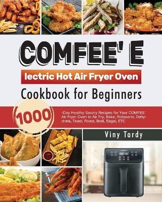 COMFEE' Electric Hot Air Fryer Oven Cookbook for Beginners - Viny Tardy