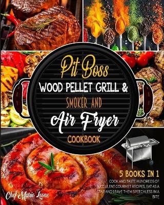 Pit Boss Wood Pellet Grill & Smoker and Air Fryer Cookbook [5 Books in 1] - Chef Mario Leone