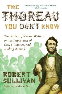 The Thoreau You Don't Know - Robert Sullivan