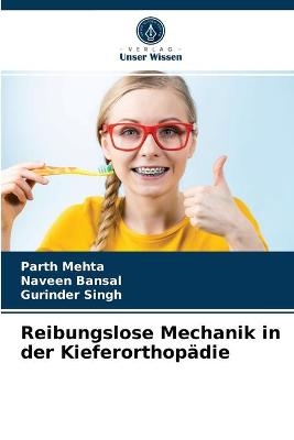 Reibungslose Mechanik in der Kieferorthopädie - Parth Mehta, Naveen Bansal, Gurinder Singh