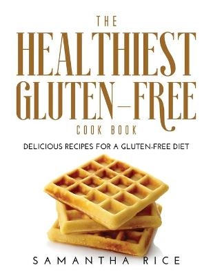 The Healthiest Gluten-Free Cookbook - Samantha Rice