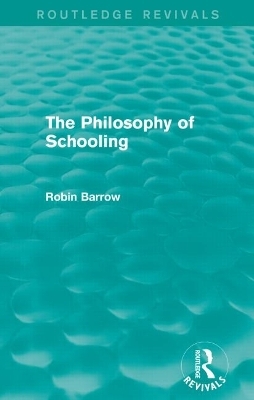 The Philosophy of Schooling - Robin Barrow