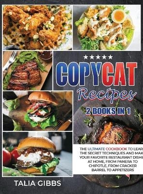 Copycat Recipes 2 Books in 1 - Talia Gibbs