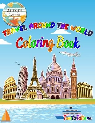 Travel Around The World Coloring Book -  Tanitatatiana