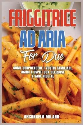 Friggitrice ad Aria for Due - Arcangela Milano