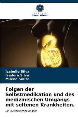 Folgen der Selbstmedikation und des medizinischen Umgangs mit seltenen Krankheiten. - Izabelle Silva, Isadora Silva, Milena Sousa