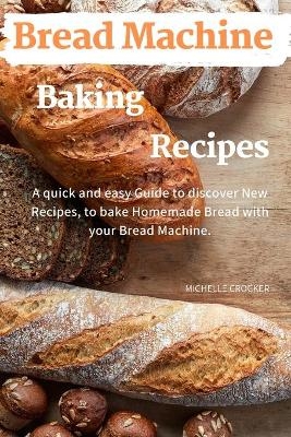 Bread Machine Baking Recipes - Michelle Crocker