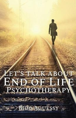 Let's Talk About End of Life Psychotherapy - Bido Aguessy