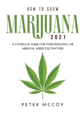 How to Grow Marijuana 2021 - Peter McCoy