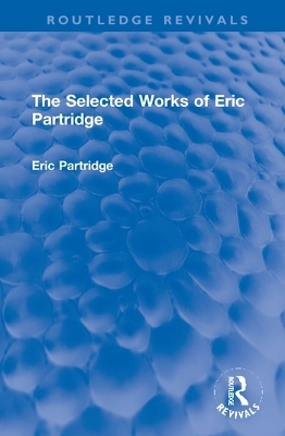 The Selected Works of Eric Partridge - Eric Partridge