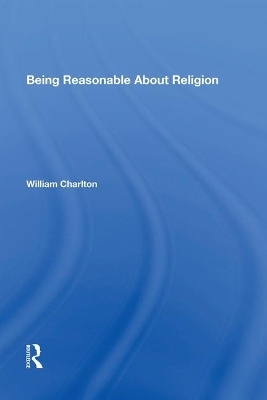 Being Reasonable About Religion - William Charlton