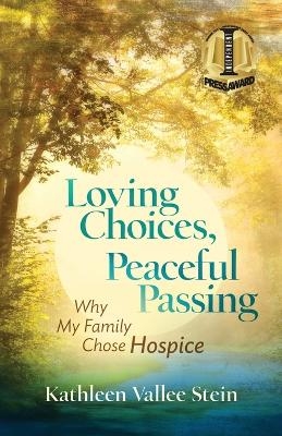 Loving Choices, Peaceful Passing - Kathleen Vallee Stein