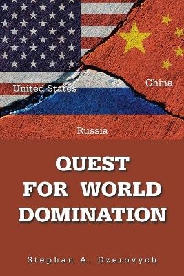 Quest for World Domination - Stephan A Dzerovych