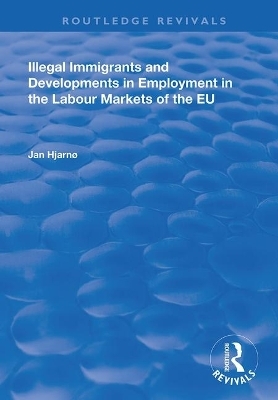 Illegal Immigrants and Developments in Employment in the Labour Markets of the EU - Jan Hjarnø