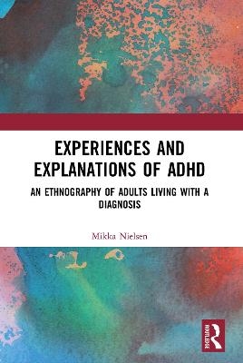 Experiences and Explanations of ADHD - Mikka Nielsen
