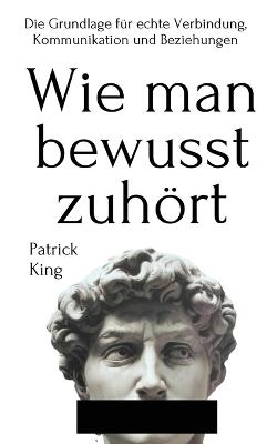 Wie man bewusst zuhört - Patrick King