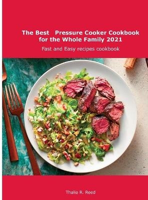 The Best Pressure Cooker Cookbook for the Whole Family 2021 - Thalia R Reed