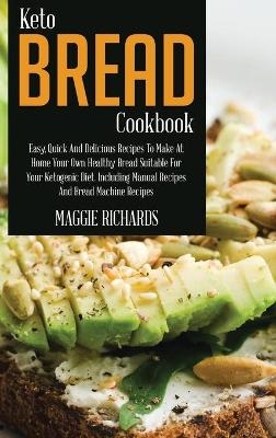 Keto Bread Cookbook - Maggie Richards