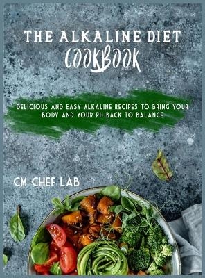 The Alkaline Diet Cookbook - Cm Chef Lab