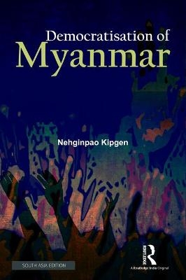 Democratisation of Myanmar - Nehginpao Kipgen