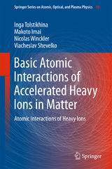 Basic Atomic Interactions of Accelerated Heavy Ions in Matter - Inga Tolstikhina, Makoto Imai, Nicolas Winckler, Viacheslav Shevelko