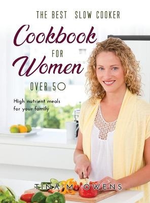 The Best Slow Cooker Cookbook for Women Over 50 - Tina M Owens