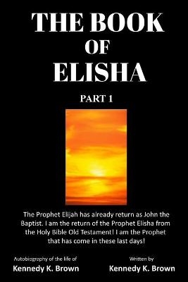The Book of Elisha - Kennedy K Brown