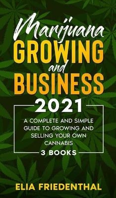 Marijuana GROWING AND BUSINESS 2021 - Elia Friedenthal