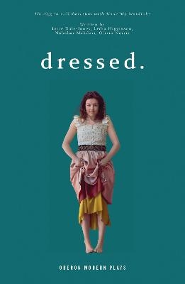 dressed. -  ThisEgg, Josie Dale-Jones, Lydia Higginson, Nobahar Mahdavi, Olivia Norris