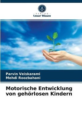 Motorische Entwicklung von gehörlosen Kindern - Parvin Veiskarami, Mehdi Roozbahani