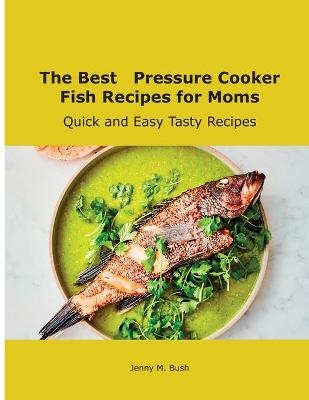 The Best Pressure Cooker Fish Recipes for Moms - Jenny M Bush