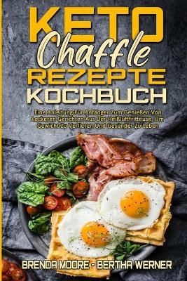 Keto Chaffle Rezepte Kochbuch - Brenda Moore, Bertha Werner