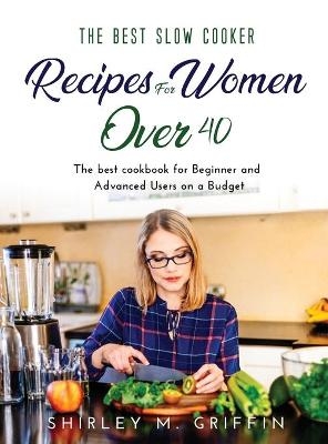 The Best Slow Cooker Recipes for Women Over 40 - Shirley M Griffin