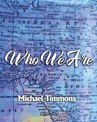 Who We Are - Michael D Timmons